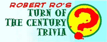 Robert Ro's Turn of the Century Trivia