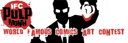 IFC Pulp Month World Famous Comics Art Contest